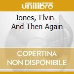 Jones, Elvin - And Then Again cd