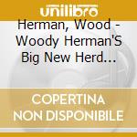 Herman, Wood - Woody Herman'S Big New Herd At The Monterey Jazz Festival cd