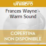 Frances Wayne - Warm Sound cd musicale