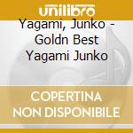 Yagami, Junko - Goldn Best Yagami Junko cd musicale di Yagami, Junko