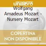 Wolfgang Amadeus Mozart - Nursery Mozart cd musicale di (Classical Compilations)