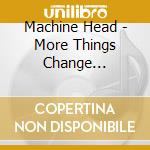 Machine Head - More Things Change... cd