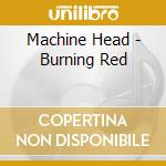 Machine Head - Burning Red cd