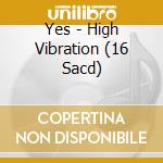 Yes - High Vibration (16 Sacd) cd