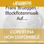 Frans Brueggen - Blockflotenmusik Auf Originalinstrum (Sacd) cd musicale