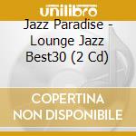 Jazz Paradise - Lounge Jazz Best30 (2 Cd) cd