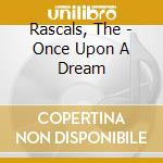 Rascals, The - Once Upon A Dream cd musicale