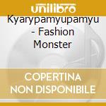 Kyarypamyupamyu - Fashion Monster cd musicale