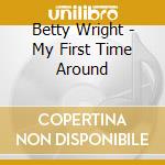 Betty Wright - My First Time Around cd musicale di Betty Wright