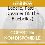 Labelle, Patti - Dreamer (& The Bluebelles) cd musicale di Labelle, Patti