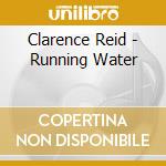 Clarence Reid - Running Water cd musicale di Clarence Reid