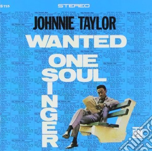 Johnnie Taylor - Wanted : One Soul Singer cd musicale di Johnnie Taylor