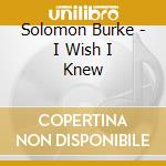 Solomon Burke - I Wish I Knew cd
