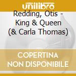 Redding, Otis - King & Queen (& Carla Thomas) cd musicale di Otis Redding