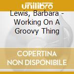 Lewis, Barbara - Working On A Groovy Thing cd