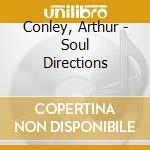 Conley, Arthur - Soul Directions cd musicale