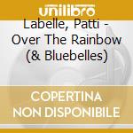 Labelle, Patti - Over The Rainbow  (& Bluebelles) cd musicale