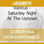 Various - Saturday Night At The Uptown cd