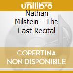 Nathan Milstein - The Last Recital cd musicale di Nathan Milstein