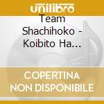 Team Shachihoko - Koibito Ha Sniper/Goburei!Shachihoko Deluxe cd