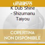 K Dub Shine - Shizumanu Taiyou cd