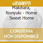 Makihara, Noriyuki - Home Sweet Home cd