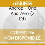 Androp - One And Zero (2 Cd) cd