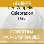 Led Zeppelin - Celebration Day cd musicale