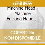 Machine Head - Machine Fucking Head Live (2 Cd) cd