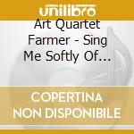 Art Quartet Farmer - Sing Me Softly Of The Blues cd musicale di Art Quartet Farmer