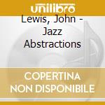 Lewis, John - Jazz Abstractions cd