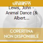 Lewis, John - Animal Dance (& Albert Mangelsdorff cd musicale
