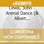 Lewis, John - Animal Dance (& Albert Mangelsdorff cd