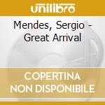 Mendes, Sergio - Great Arrival cd musicale