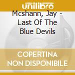 Mcshann, Jay - Last Of The Blue Devils cd musicale
