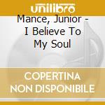 Mance, Junior - I Believe To My Soul cd