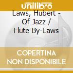 Laws, Hubert - Of Jazz / Flute By-Laws cd musicale