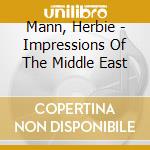 Mann, Herbie - Impressions Of The Middle East cd musicale