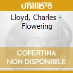 Lloyd, Charles - Flowering cd musicale