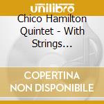 Chico Hamilton Quintet - With Strings Attached (Jpn) (L cd