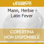 Mann, Herbie - Latin Fever cd musicale