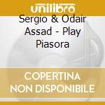 Sergio & Odair Assad - Play Piasora cd