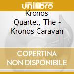 Kronos Quartet, The - Kronos Caravan cd