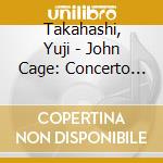 Takahashi, Yuji - John Cage: Concerto For Prepared Piano & Orchestra cd