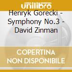 Henryk Gorecki - Symphony No.3 - David Zinman cd musicale di Henryk Gorecki