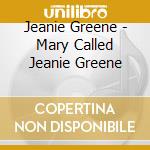 Jeanie Greene - Mary Called Jeanie Greene cd musicale di Jeanie Greene