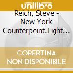 Reich, Steve - New York Counterpoint.Eight Lines(Octet). Four Organs cd
