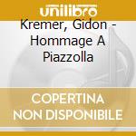 Kremer, Gidon - Hommage A Piazzolla cd musicale