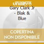 Gary Clark Jr - Blak & Blue cd musicale di Gary Clark Jr