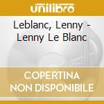 Leblanc, Lenny - Lenny Le Blanc cd musicale